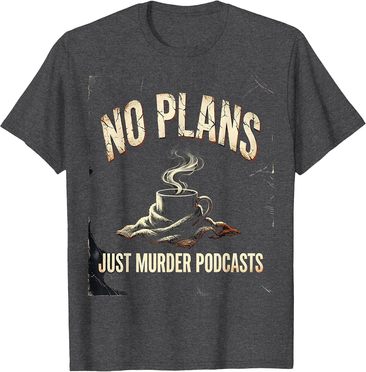 Men's No Plans, Just Murder Podcasts Distressed True Crime Fan T-Shirt - Dark Heather Grey