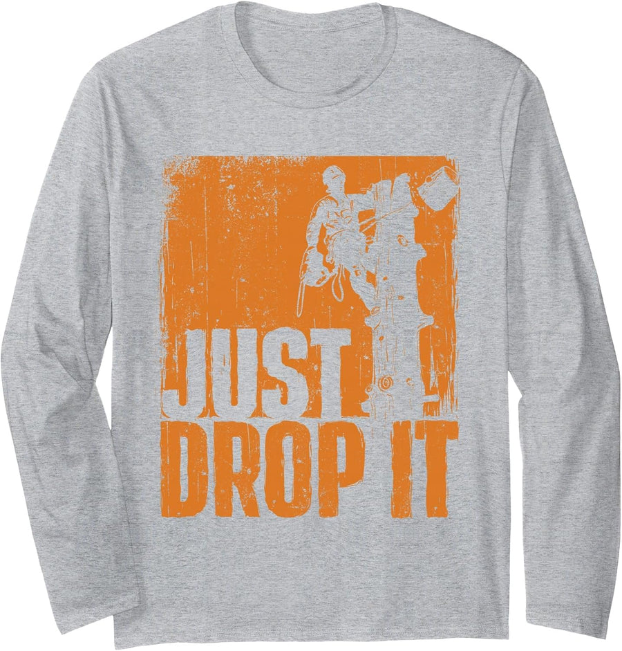 Just Drop It - Arborist Tree Surgeon Lumberjack Wood Logger Long Sleeve T-Shirt - Adult Unisex Heather Grey