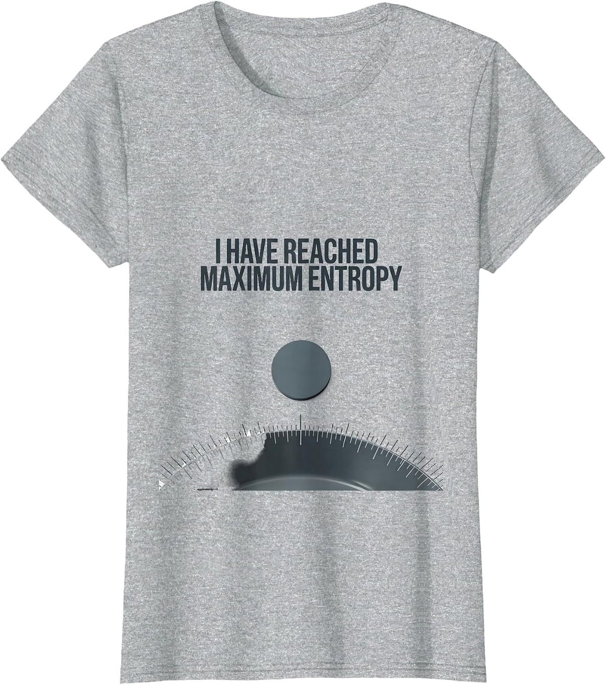 Women's I Have Reached Maximum Entropy Funny Physics Pun Humor T-Shirt - Heather Grey