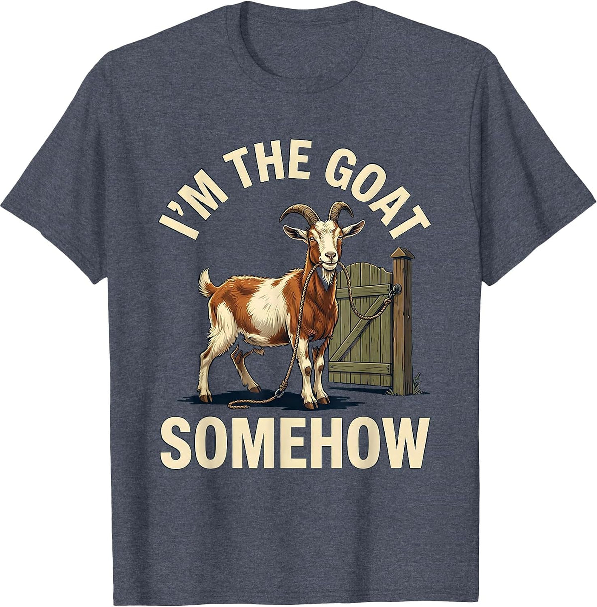 I'm The GOAT Somehow Funny Goat Owner Sports Fan Humor T-Shirt - Heather Blue