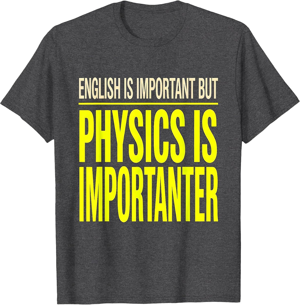 English Is Important But Physics Is Importanter Funny T-Shirt - Dark Heather Grey