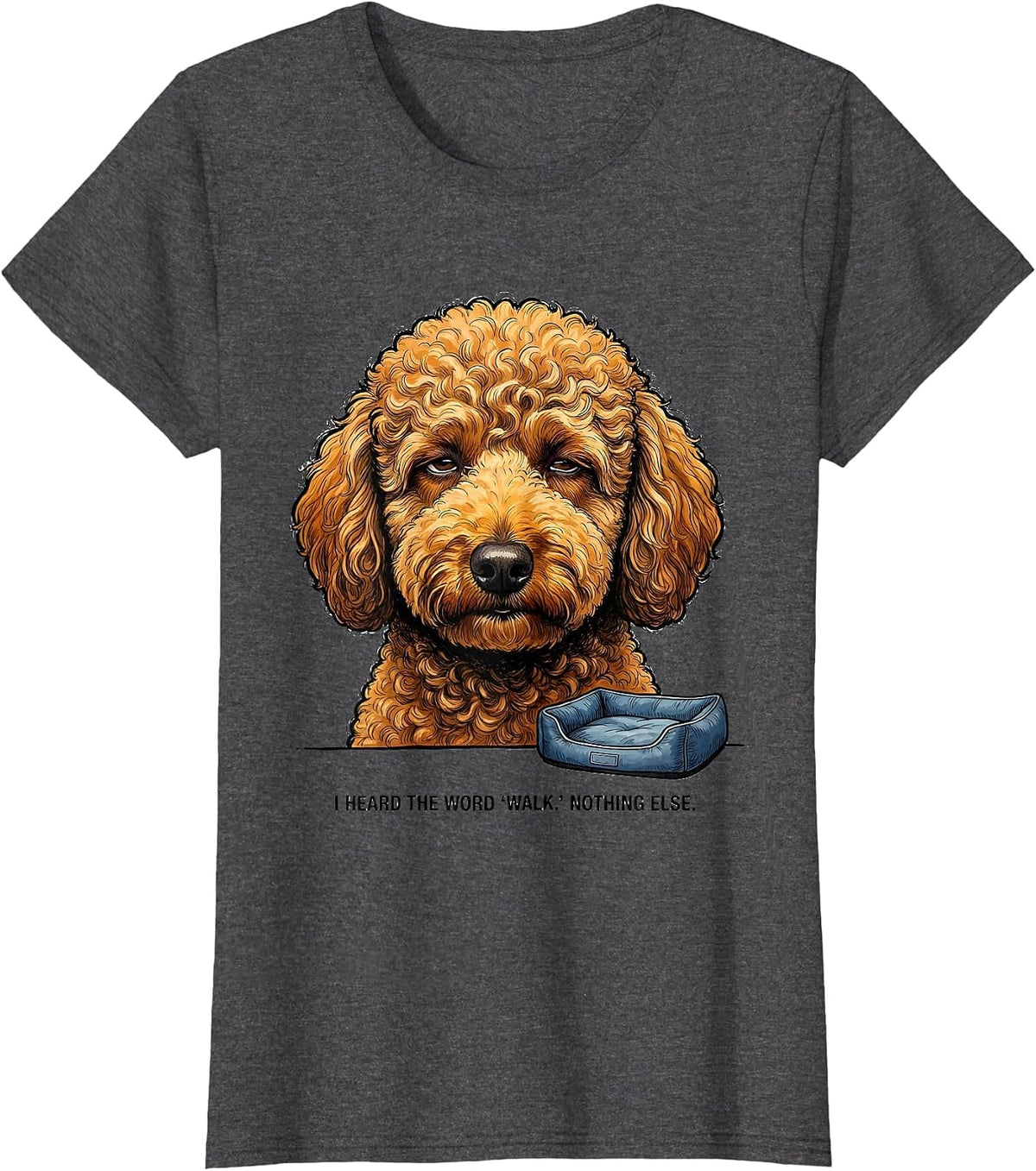 Women's I Heard The Word Walk Nothing Else Funny Labradoodle Dog T-Shirt - Dark Heather Grey