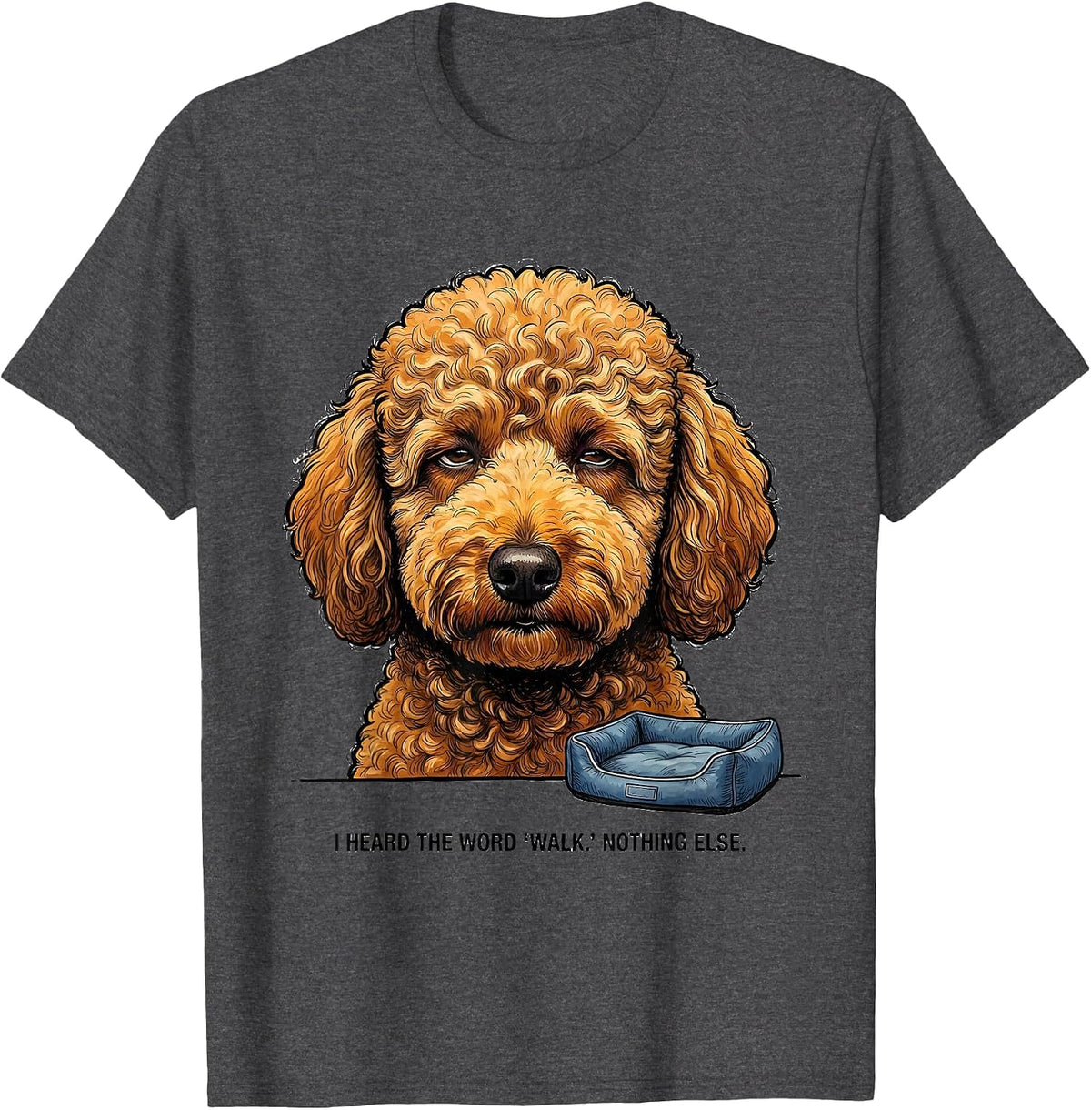 Men's I Heard The Word Walk Nothing Else Funny Labradoodle Dog T-Shirt - Dark Heather Grey
