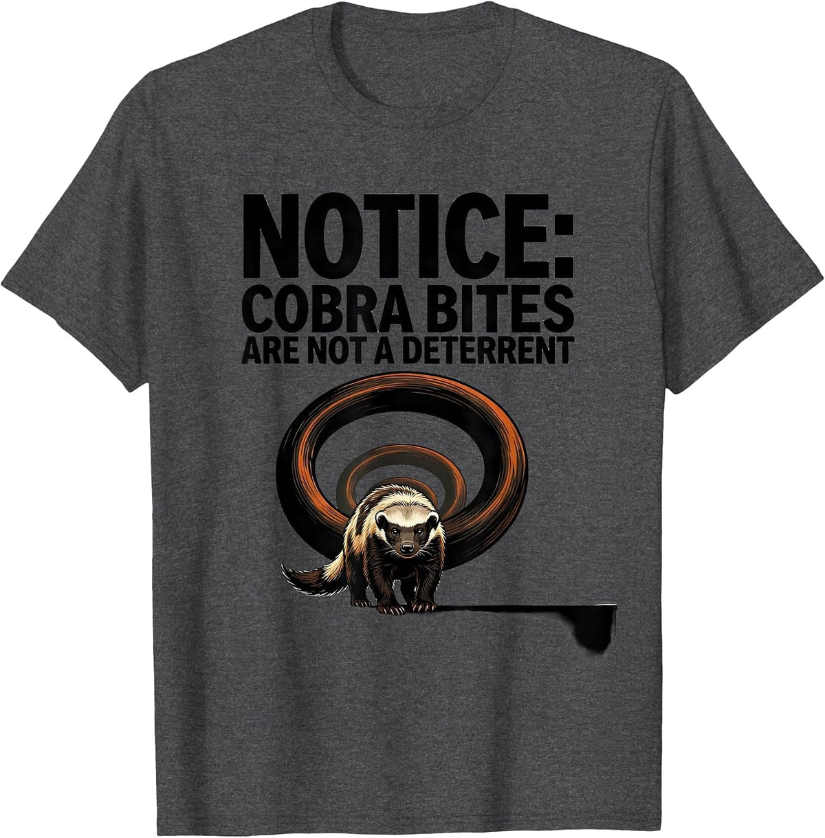 Men's Notice: Cobra Bites Are Not A Deterrent Funny Honey Badger T-Shirt - Dark Heather Grey