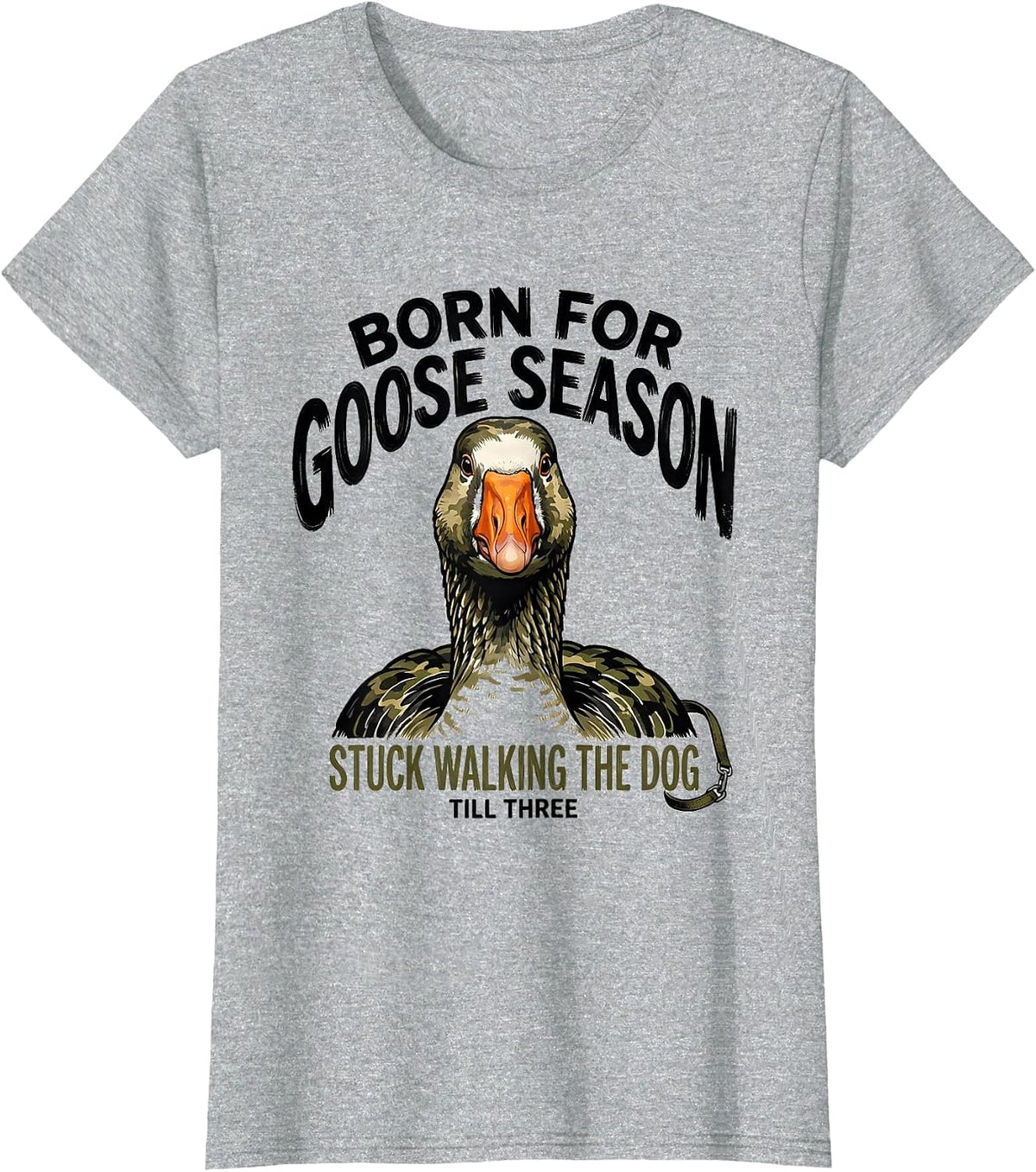 Women's Born For Goose Season Stuck Walking The Dog Till Three T-Shirt - Heather Grey