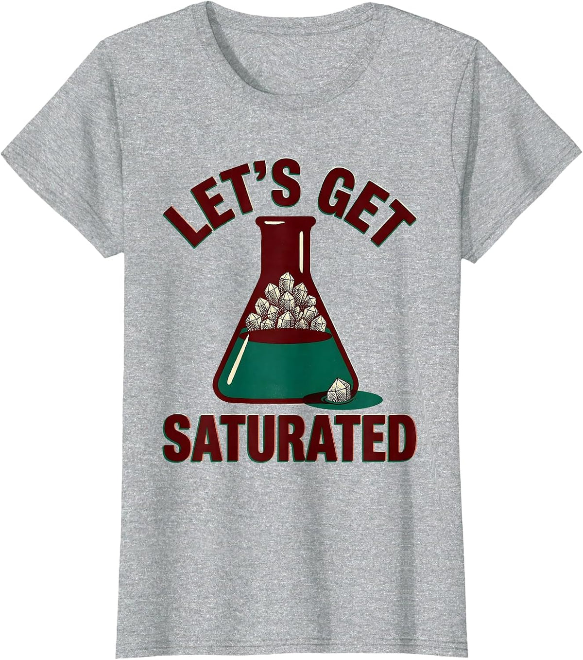 Let's Get Saturated Funny Chemistry Nerd Science Lover Gift T-Shirt - Heather Grey