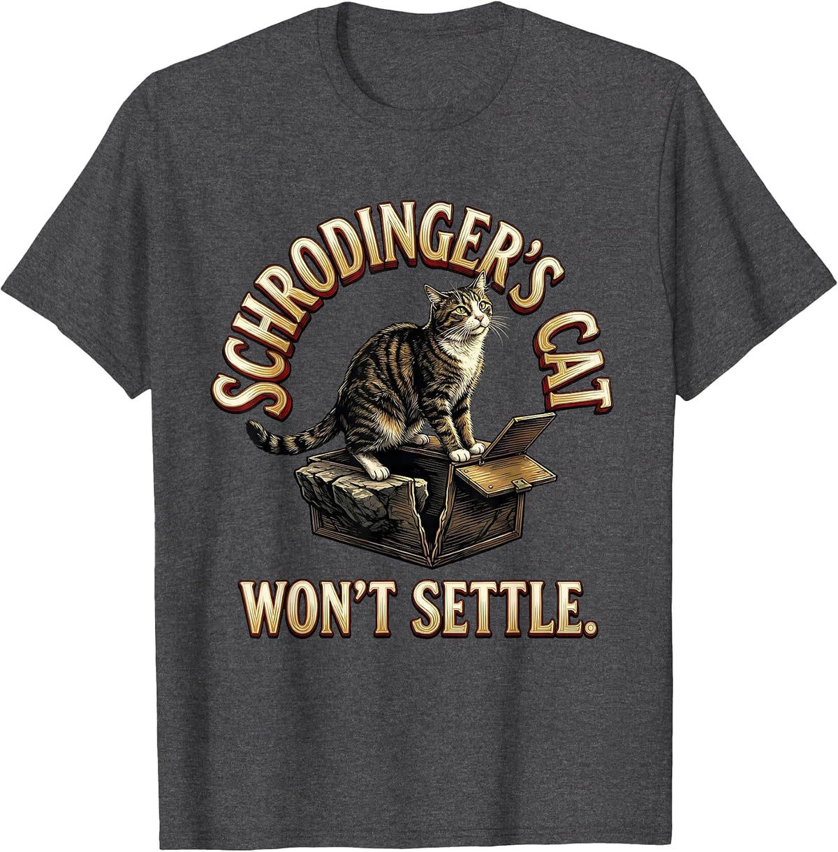 Schrodinger's Cat Won't Settle Funny Science Quantum Physics T-Shirt - Dark Heather Grey