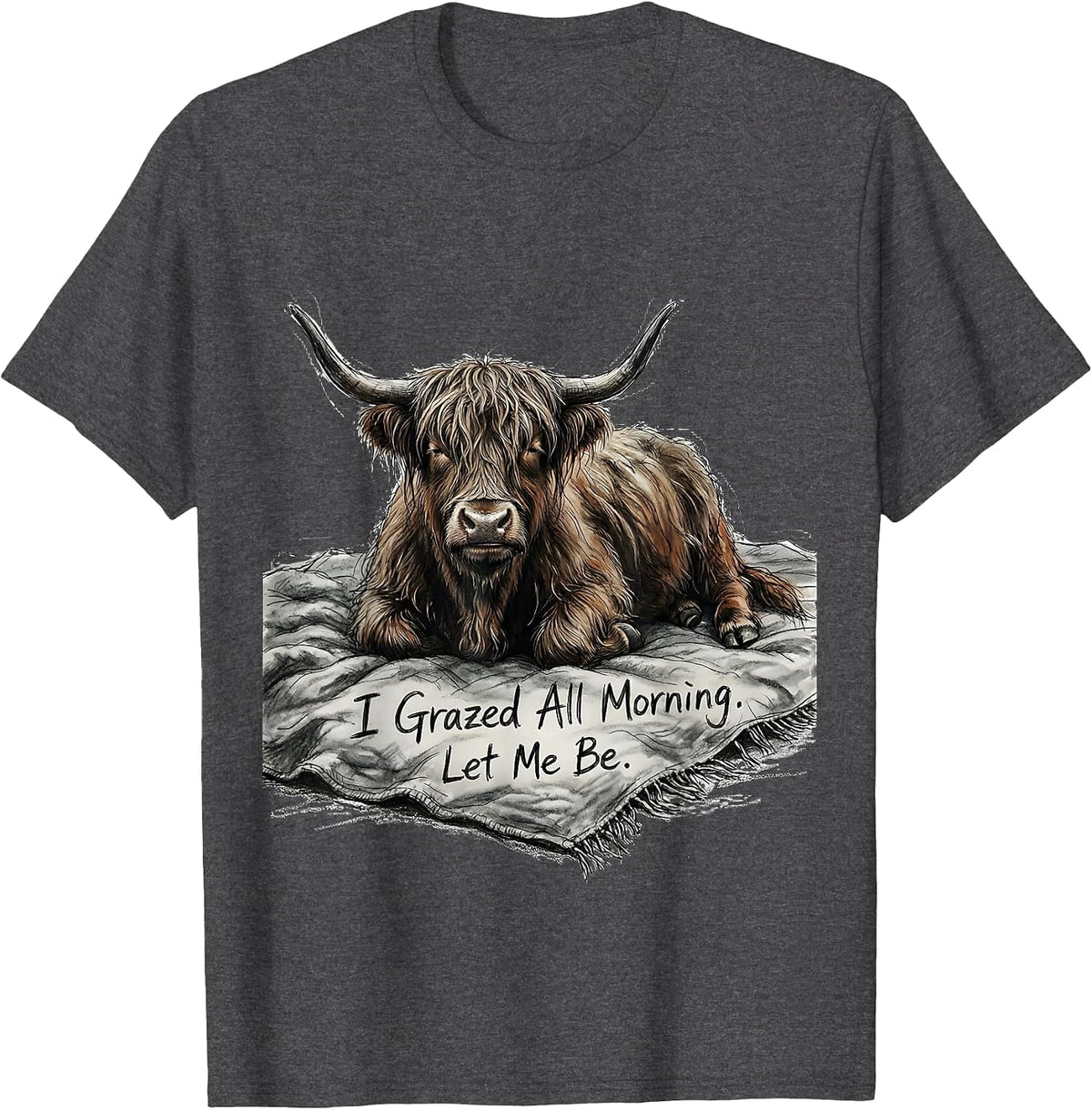 I Grazed All Morning Let Me Be Funny Highland Cow Cozy T-Shirt - Dark Heather Grey