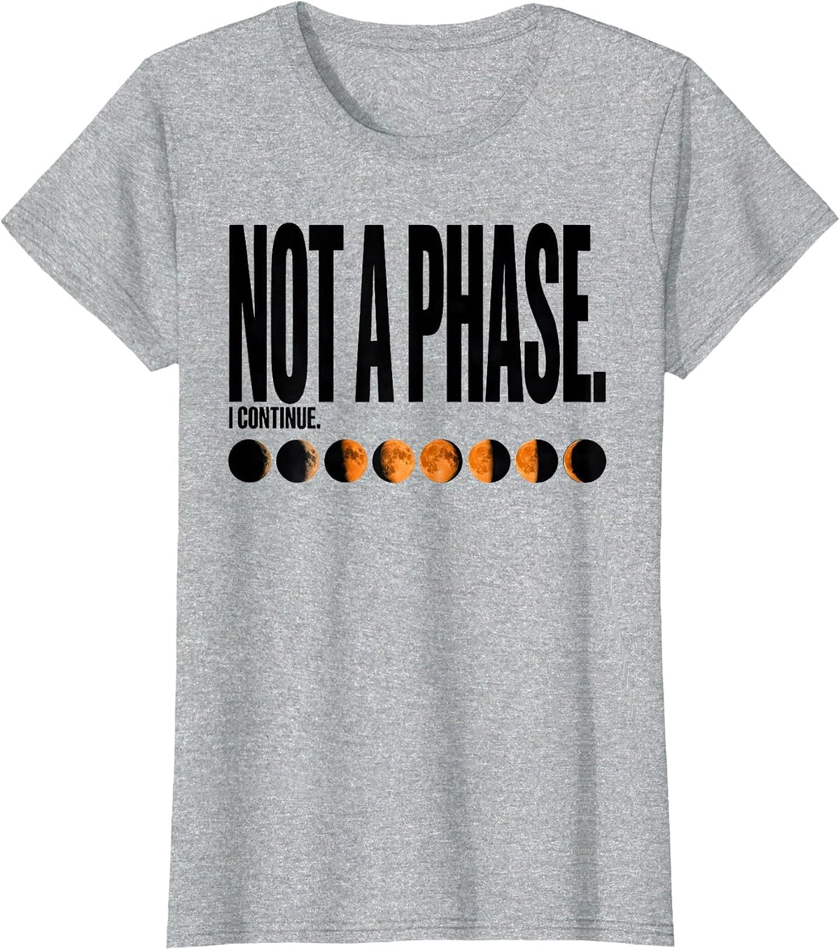 Women's Not A Phase I Continue Celestial Moon Phase Astronomy Gift T-Shirt - Heather Grey