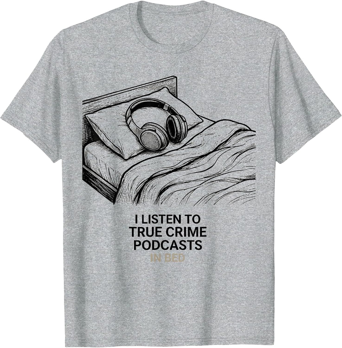 Men's I Listen To True Crime Podcasts In Bed Funny Couch Potato T-Shirt - Heather Grey