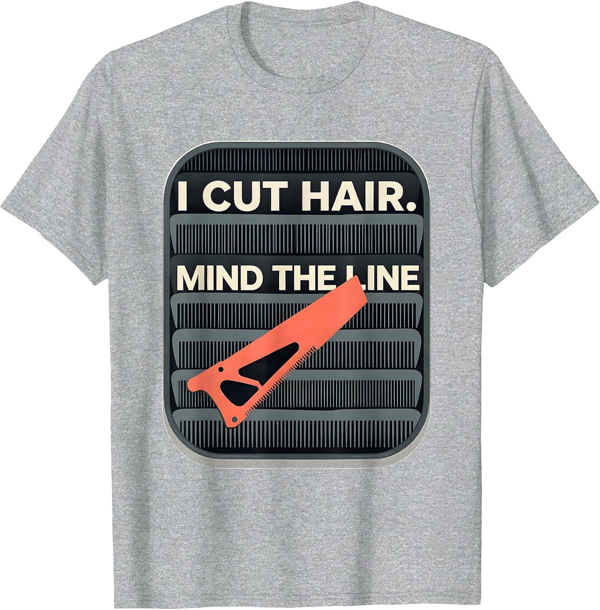 Men's I Cut Hair Mind The Line Funny Barber Hairstylist Gift T-Shirt - Heather Grey
