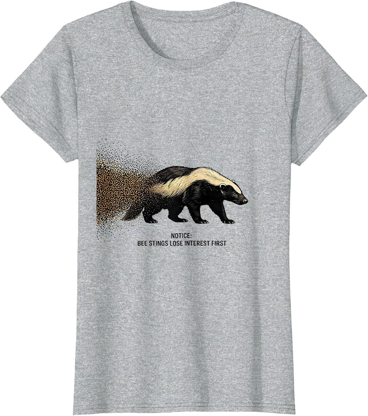 Women's Notice: Bee Stings Lose Interest First Funny Honey Badger T-Shirt - Heather Grey