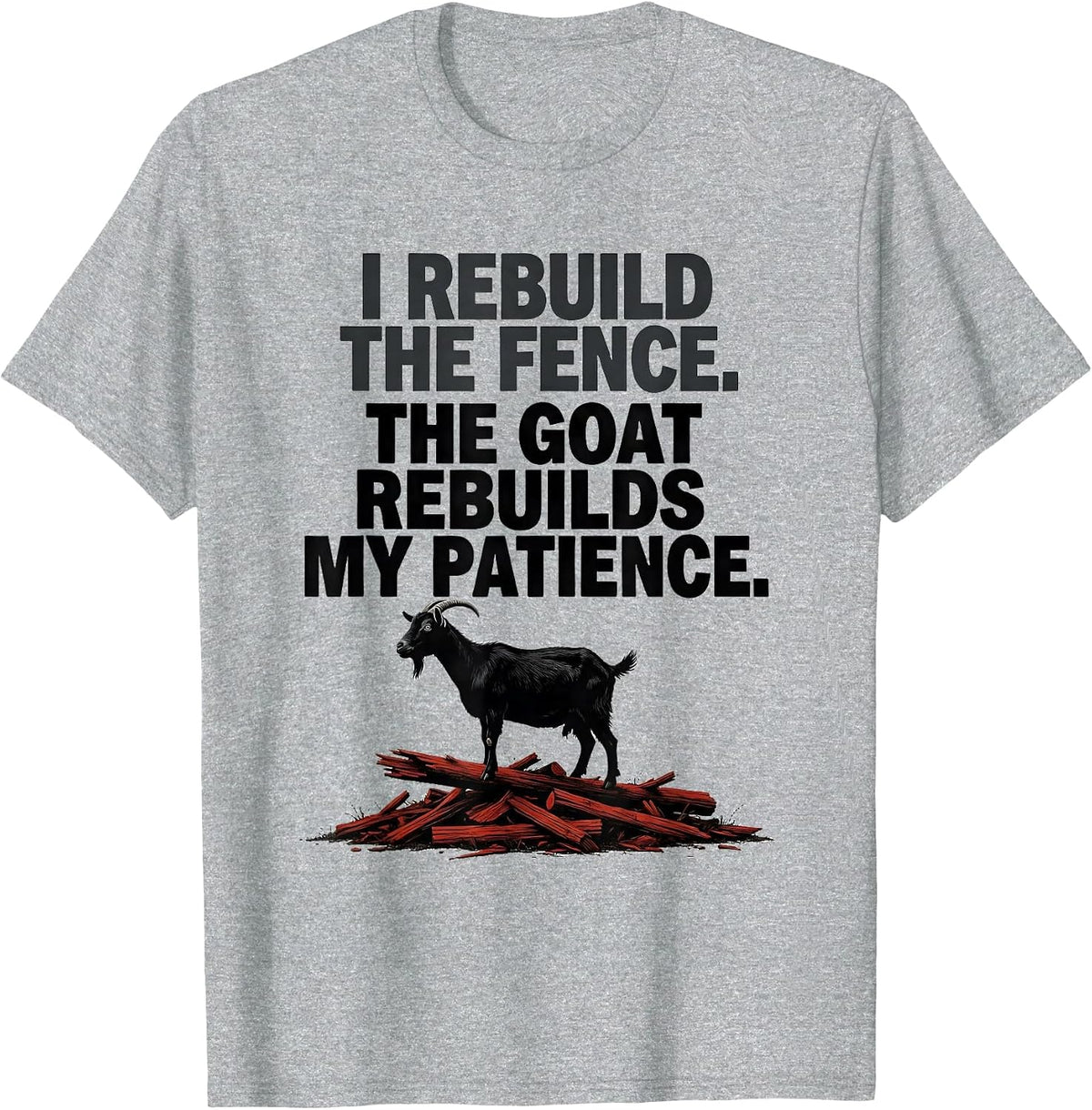 Men's I Rebuild The Fence. The Goat Rebuilds My Patience Funny T-Shirt - Heather Grey