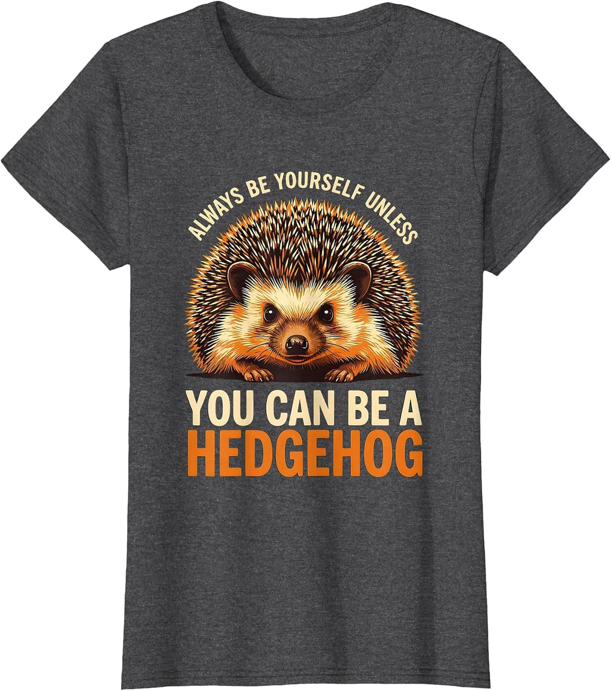 Women's Always Be Yourself Unless You Can Be A Hedgehog Funny T-Shirt - Dark Heather Grey