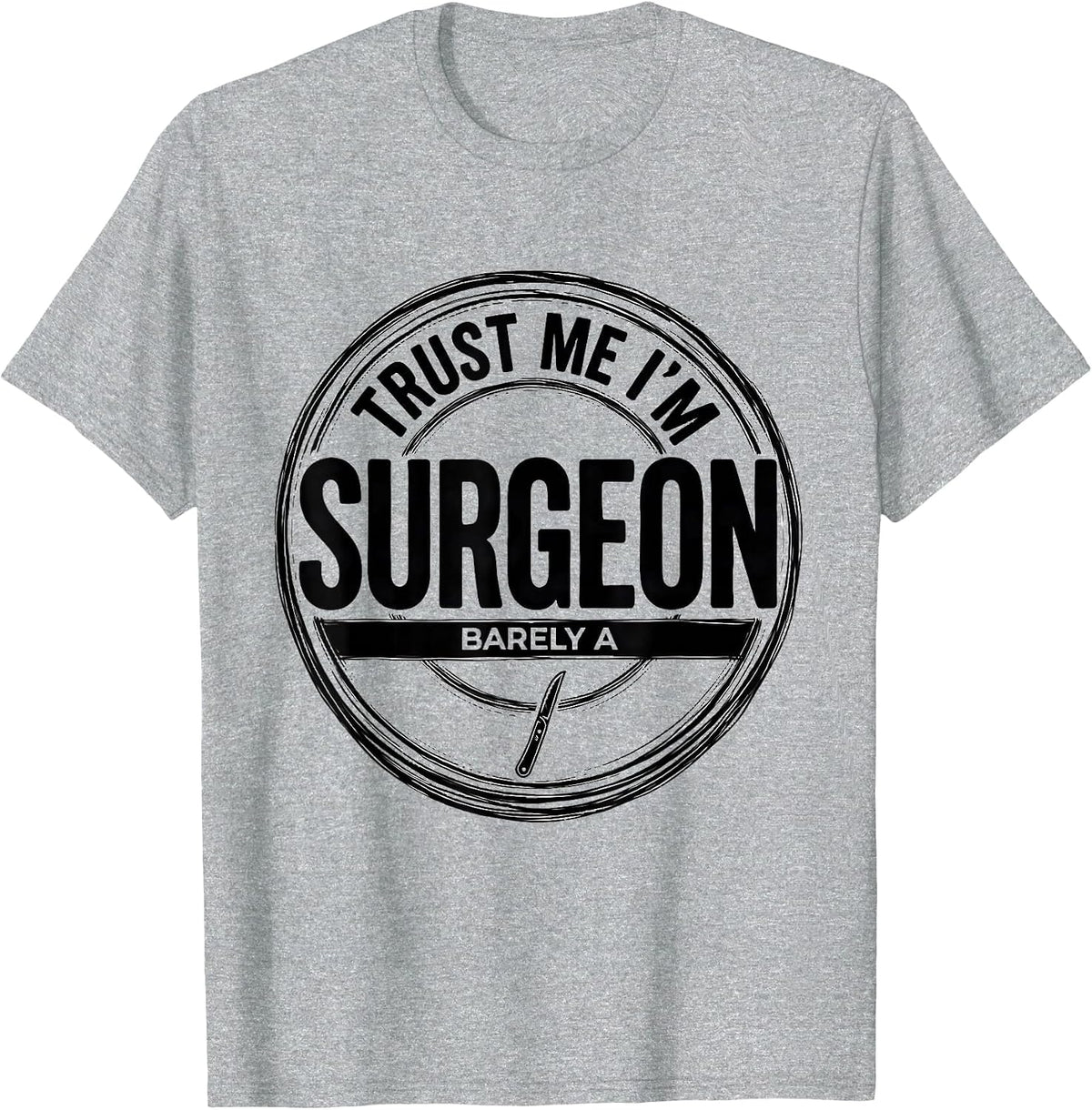 Men's Trust Me I'm Barely A Surgeon Funny Medical Humor Doctor T-Shirt - Heather Grey