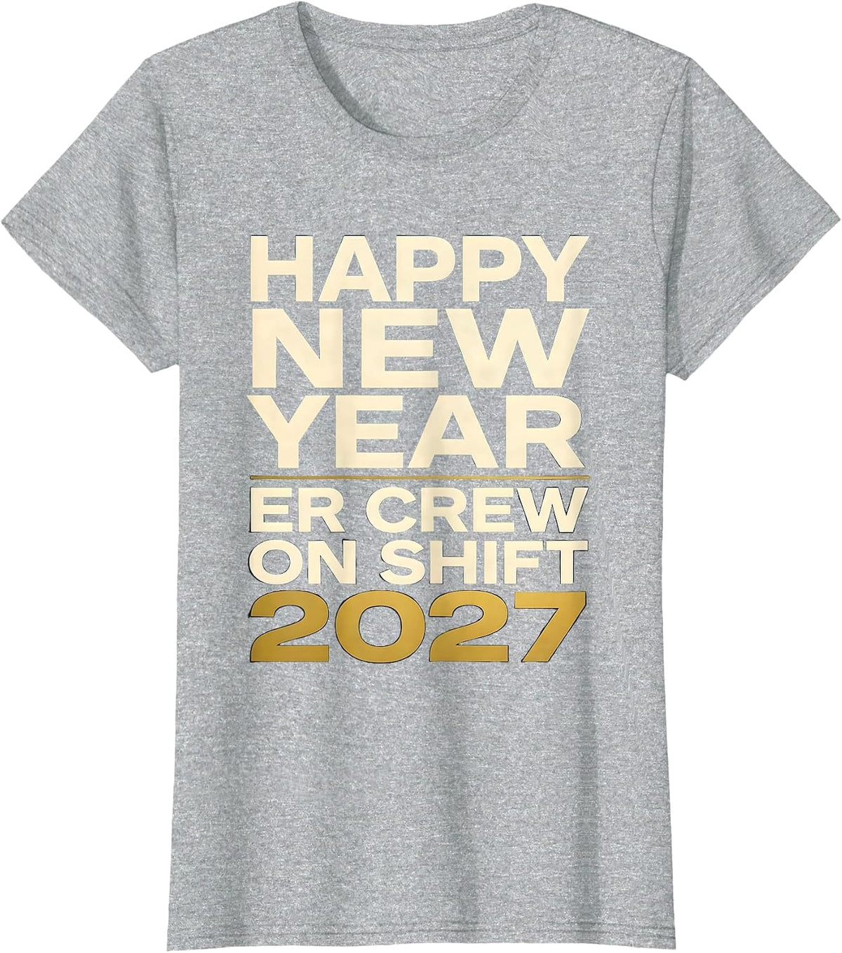 Women's Happy New Year, ER Crew On Shift 2027 Funny Nurse Healthcare T-Shirt - Heather Grey