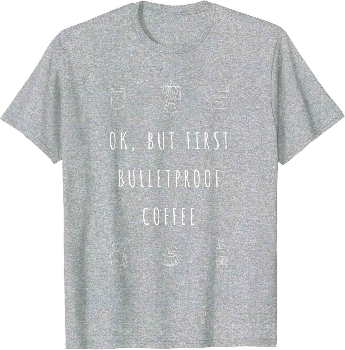 Okay But First Bulletproof Coffee Funny Keto Shirt T-Shirt - Heather Grey