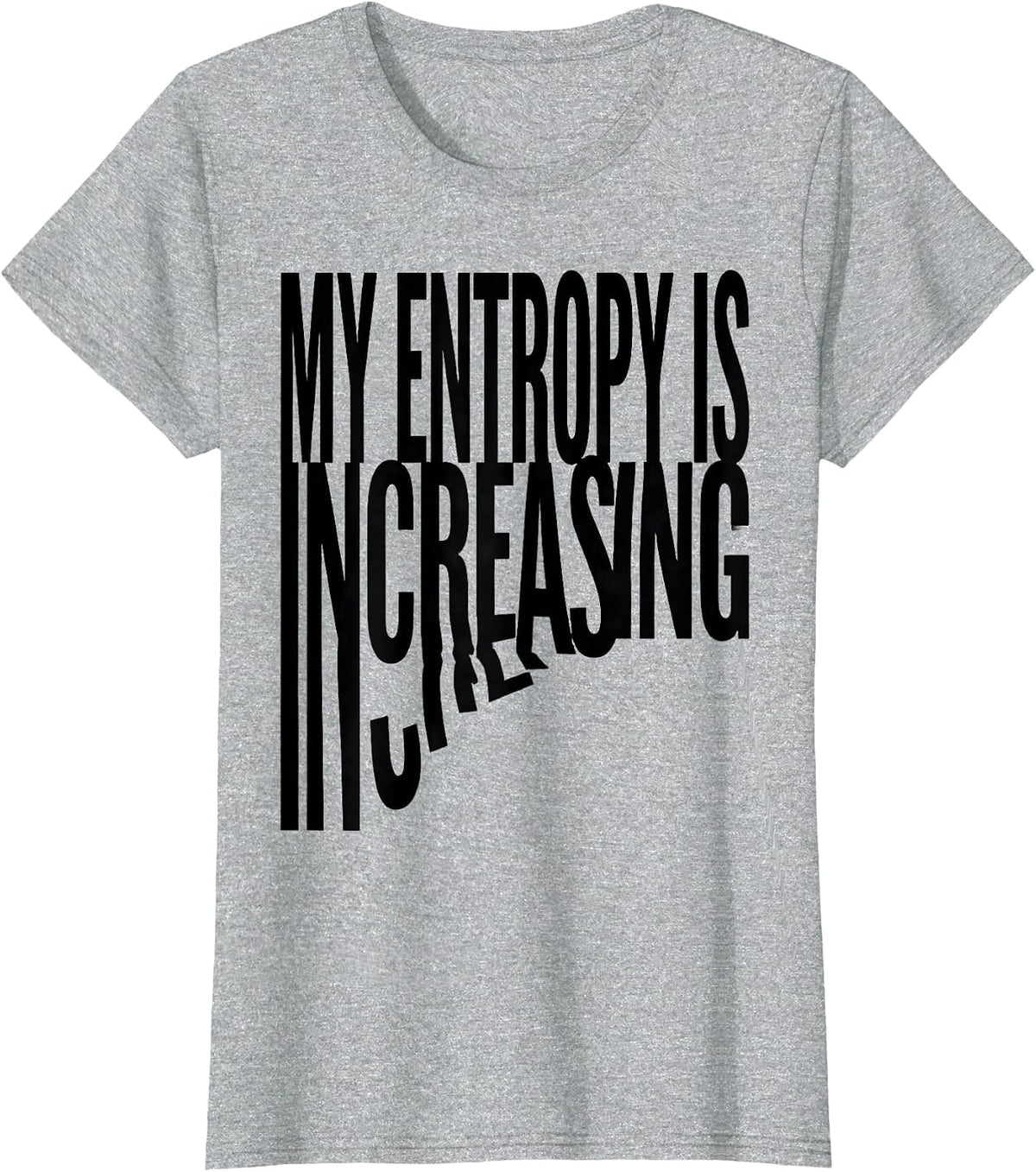 Women's My Entropy Is Increasing Funny Physics Pun Humor T-Shirt - Heather Grey