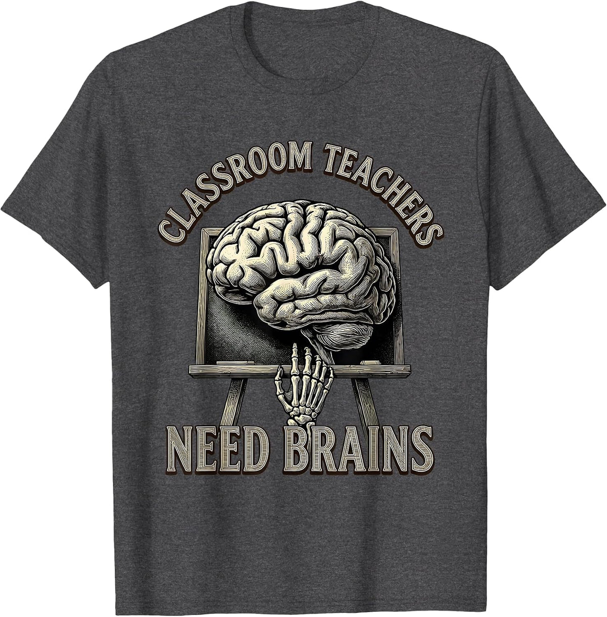 Classroom Teachers Need Brains Funny Zombie Teacher T-Shirt - Dark Heather Grey