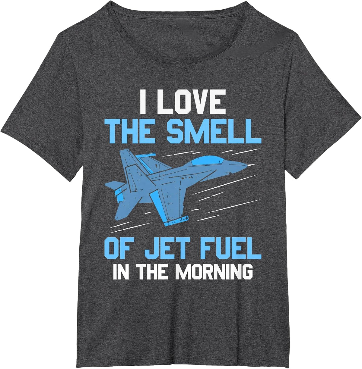 I Love The Smell of Jet Fuel in The Morning Pilot Aviation T-Shirt - Dark Heather Grey