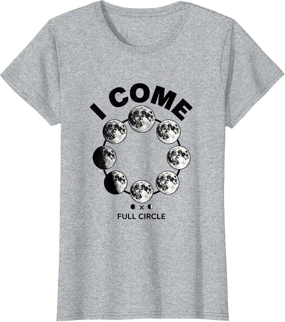 I Come Full Circle Astronomy Lunar Phase Cycle Science T-Shirt - Heather Grey