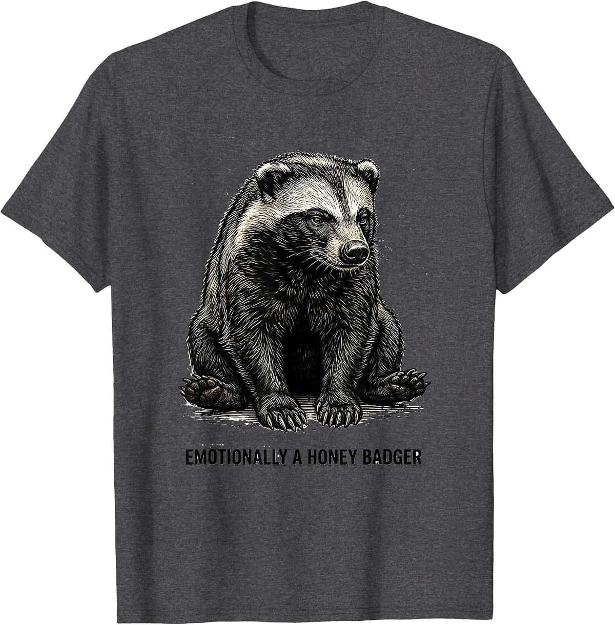 Men's Emotionally A Honey Badger Funny Animal Meme Sarcastic Humor T-Shirt - Dark Heather Grey