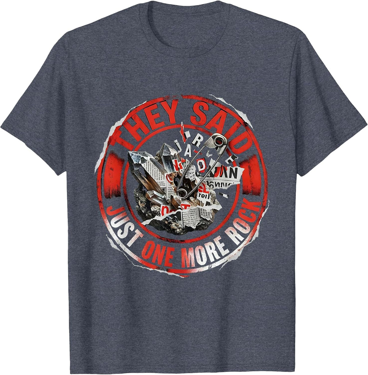 They Said Just One More Rock Funny Rock Collector Humor T-Shirt - Heather Blue