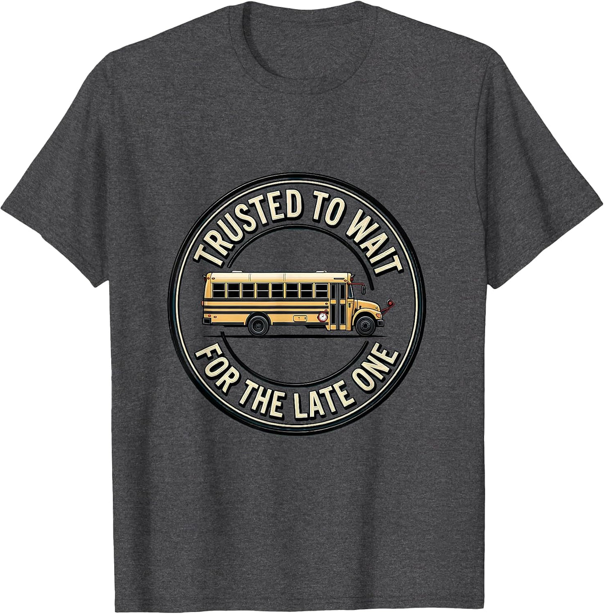 Trusted To Wait For The Late One Funny School Bus Driver T-Shirt - Dark Heather Grey