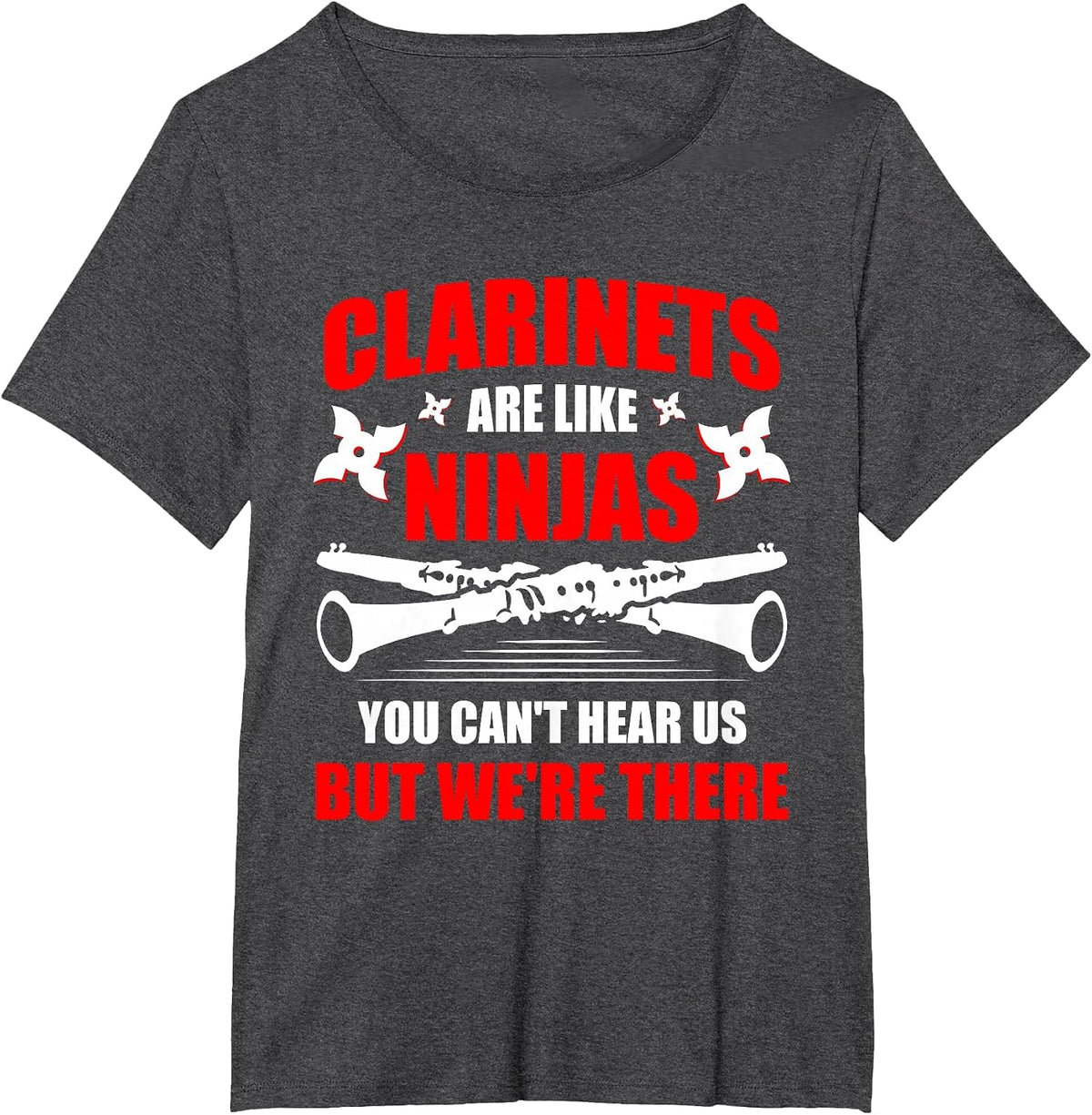 Clarinets are Like Ninjas Musician Musical Instrument T-Shirt - Dark Heather Grey