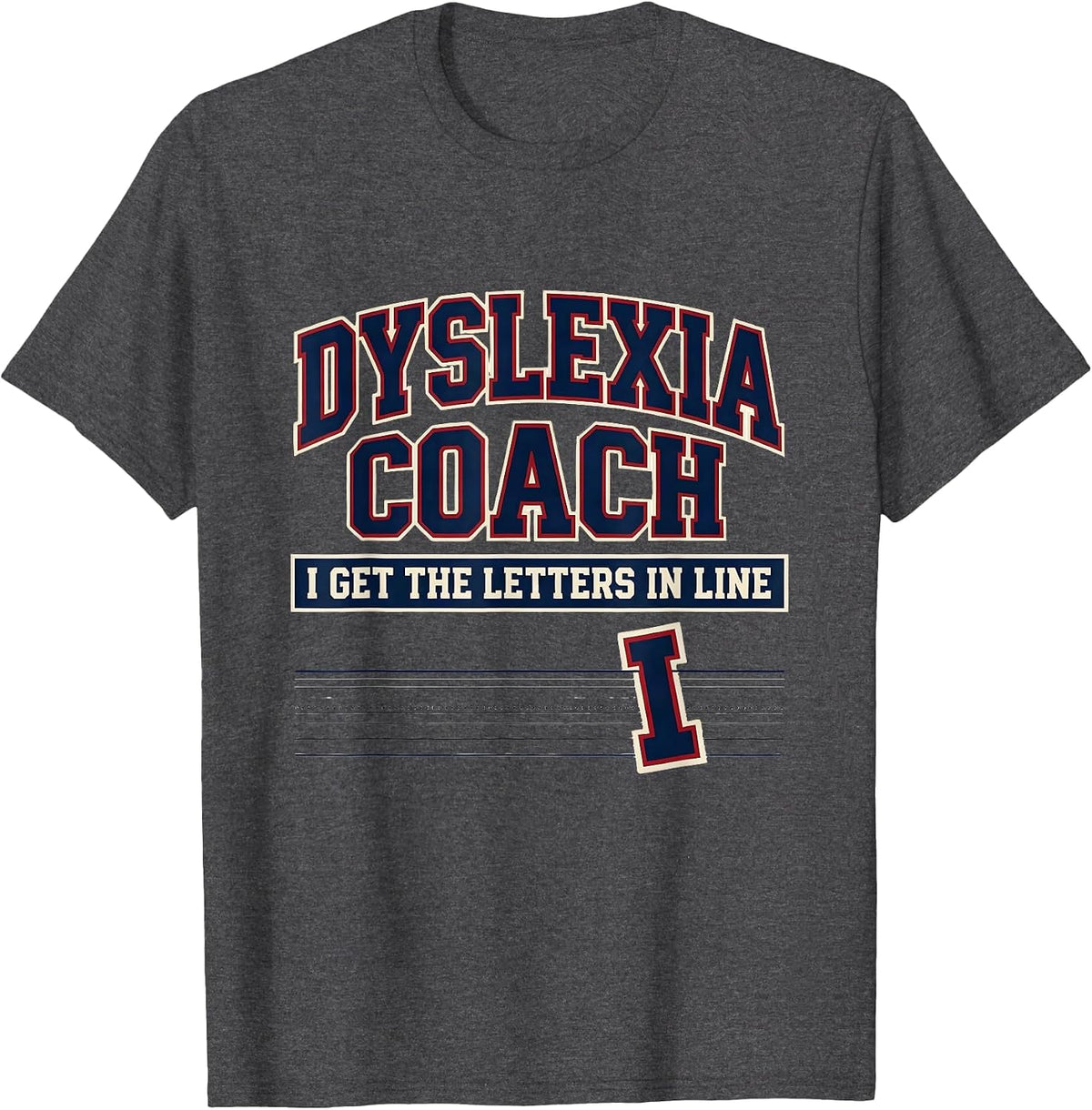 Men's Dyslexia Coach: I Get The Letters In Line Teacher T-Shirt - Dark Heather Grey