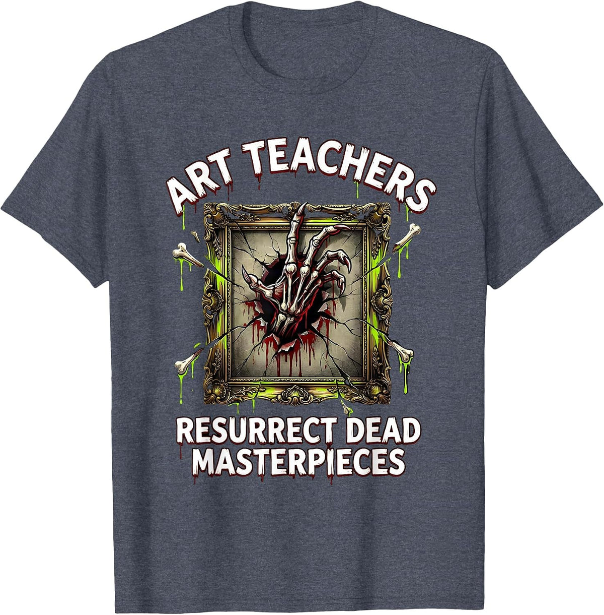 Art Teachers Resurrect Dead Masterpieces Horror T-Shirt - Heather Blue