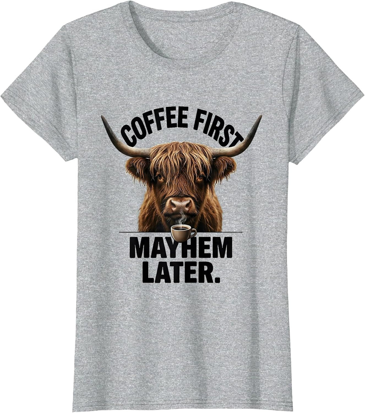 Coffee First Mayhem Later Funny Highland Cow Coffee Lover T-Shirt - Heather Grey