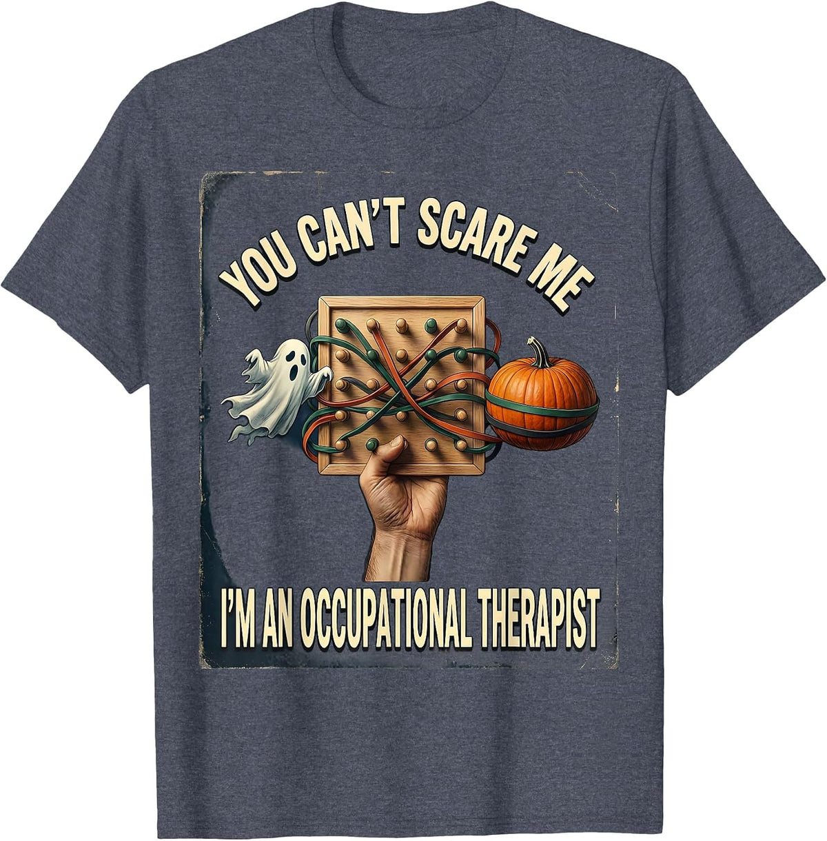 You Can't Scare Me I'm An Occupational Therapist Vintage T-Shirt - Heather Blue