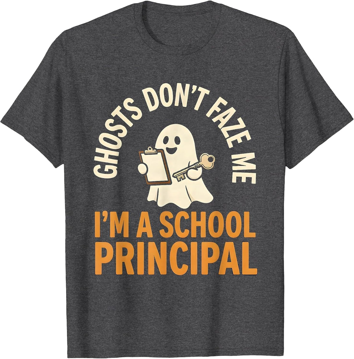 Ghosts Don't Faze Me I'm A School Principal Funny T-Shirt - Dark Heather Grey