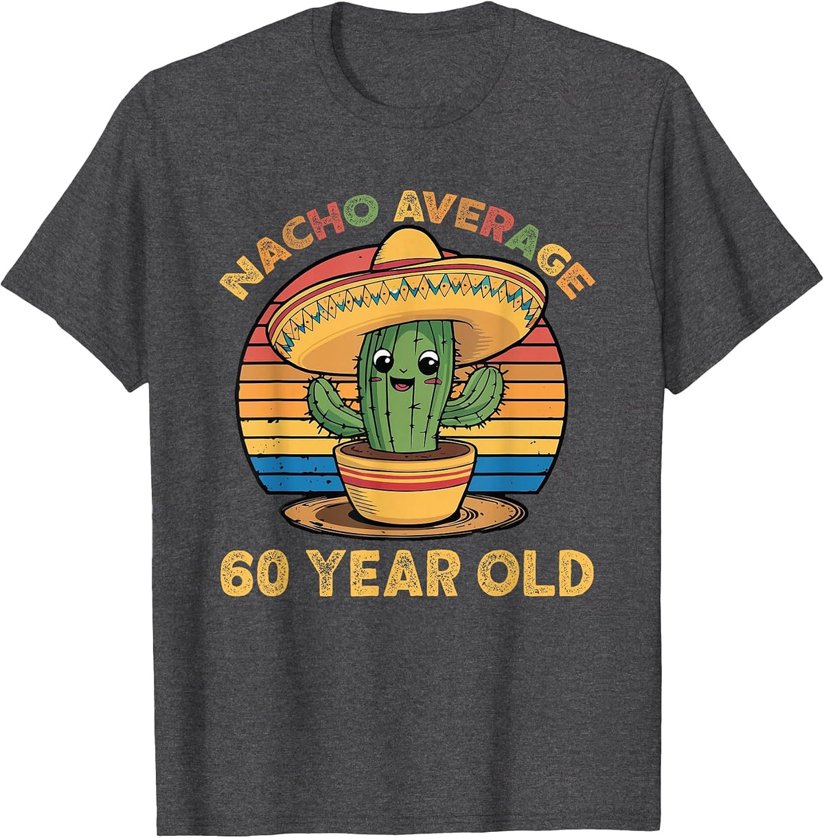 Nacho Average 60 Year Old Cinco De Mayo 60th Birthday Funny T-Shirt - Dark Heather Grey