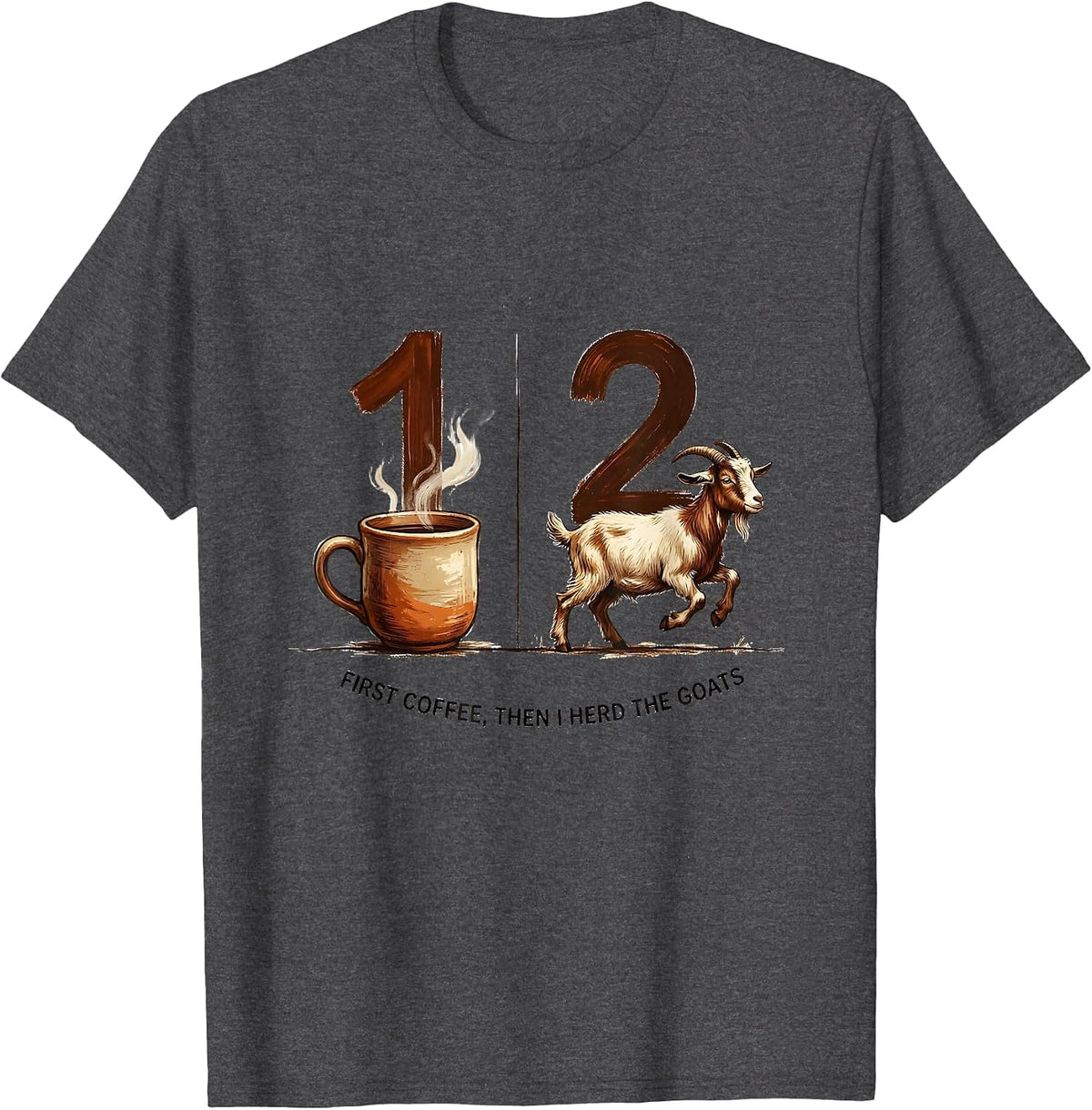 First Coffee Then I Herd The Goats Funny Coffee Lover T-Shirt - Dark Heather Grey