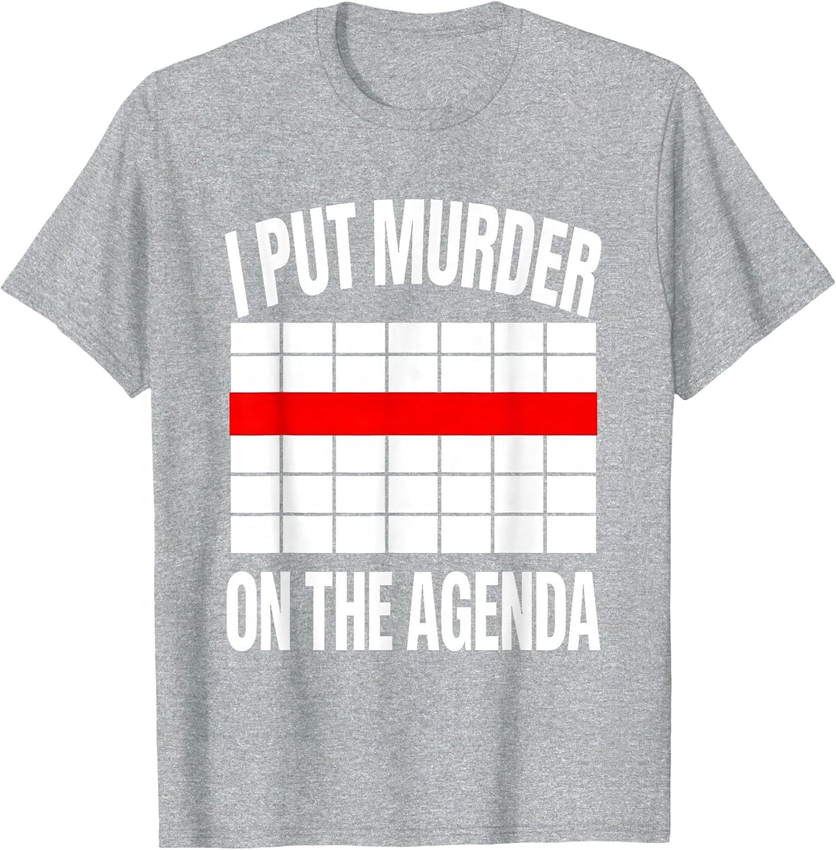 Men's I Put Murder On The Agenda Funny True Crime Junkie Fan Humor T-Shirt - Heather Grey