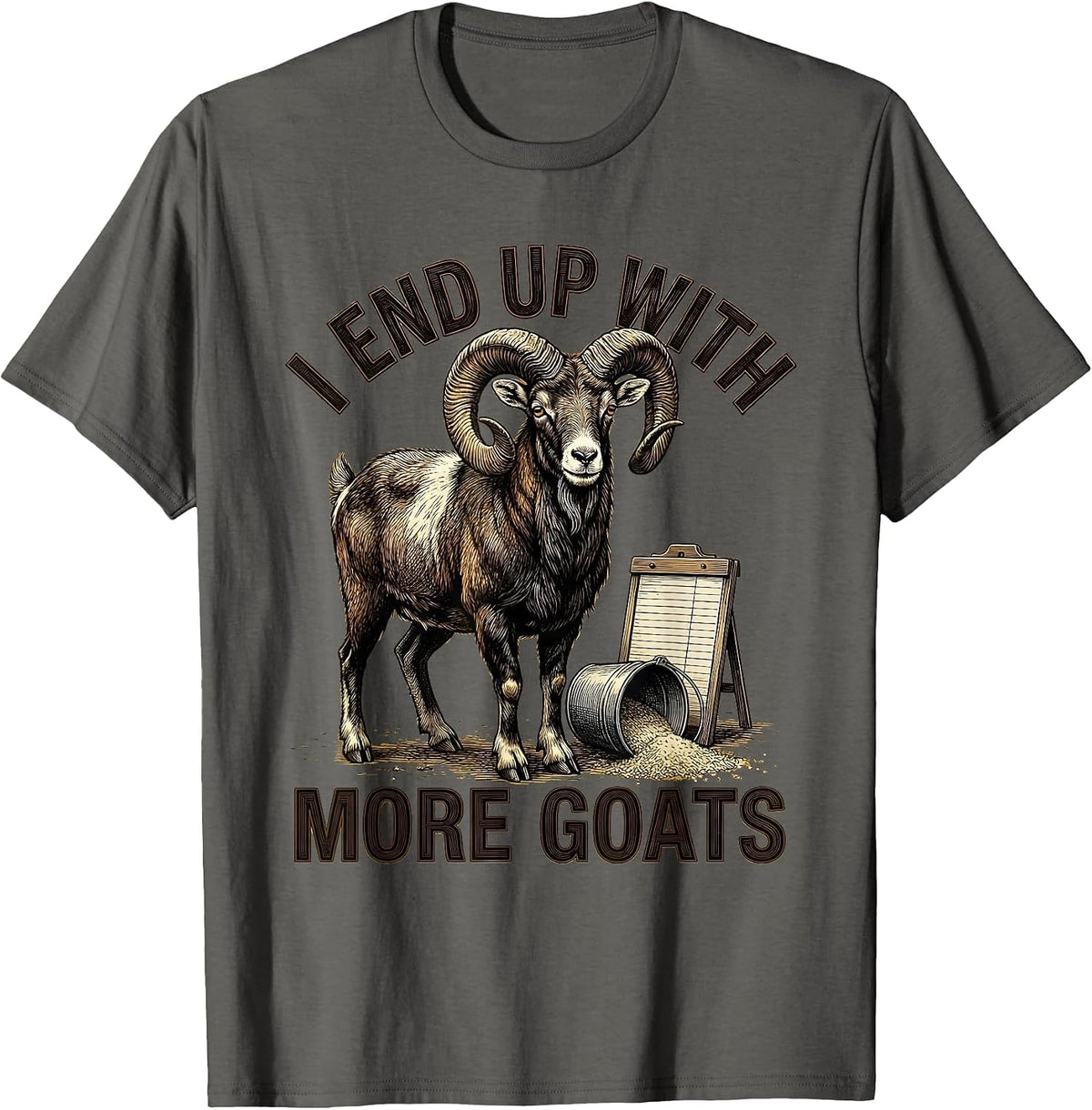 I End Up With More Goats Funny Goat Farmer Goat Lover Gift T-Shirt - Asphalt Grey