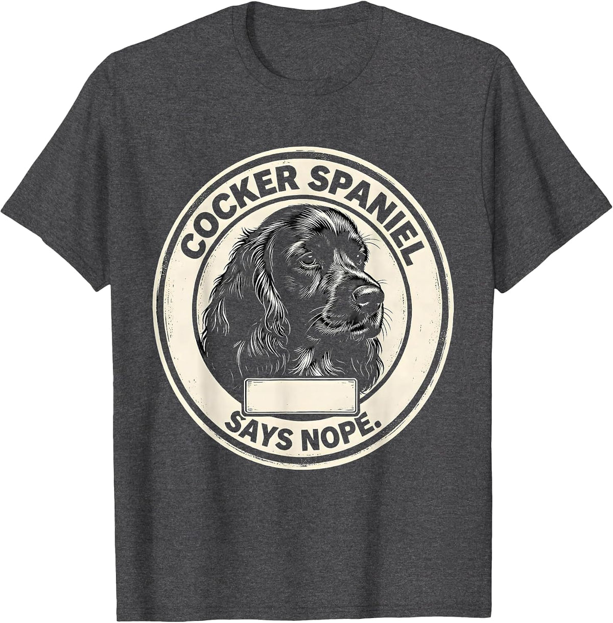 Cocker Spaniel Says Nope Funny Dog Lover Breed Humor T-Shirt - Dark Heather Grey