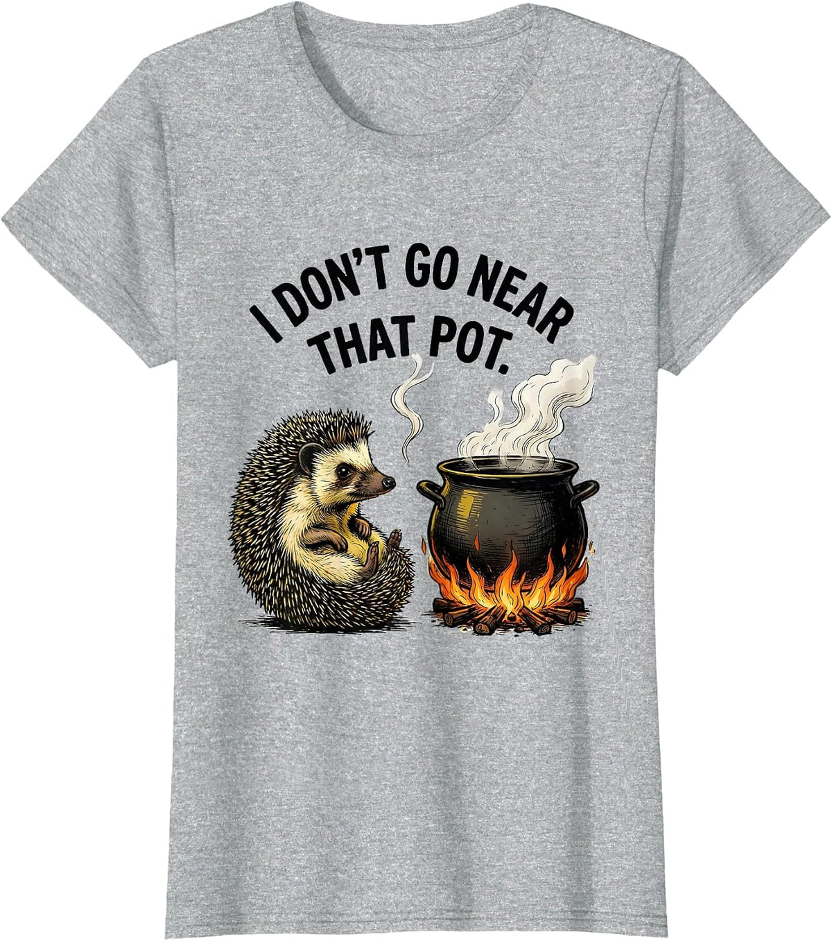 Women's I Don't Go Near That Pot Funny Hedgehog Meme Humor T-Shirt - Heather Grey