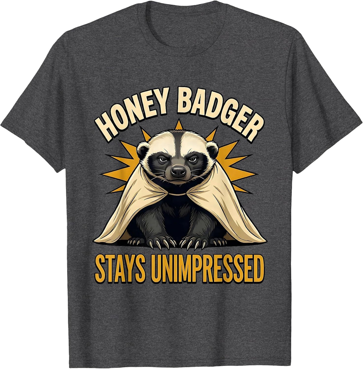 Honey Badger Stays Unimpressed Funny Animal Lover Humor T-Shirt - Dark Heather Grey