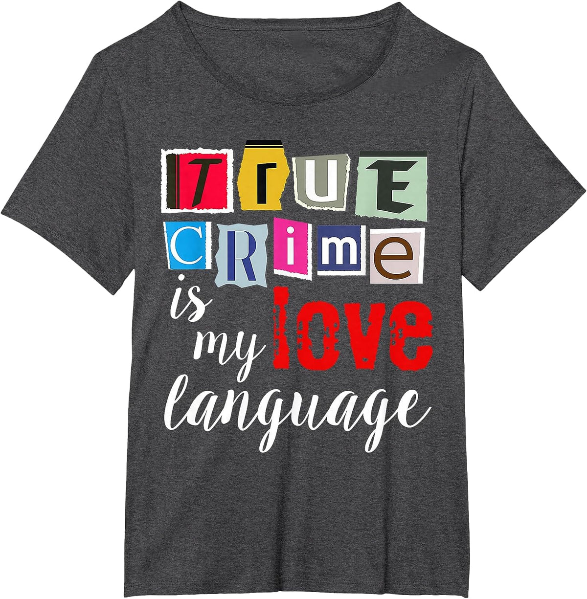 True Crime is My Love Language T-Shirt - Dark Heather Grey