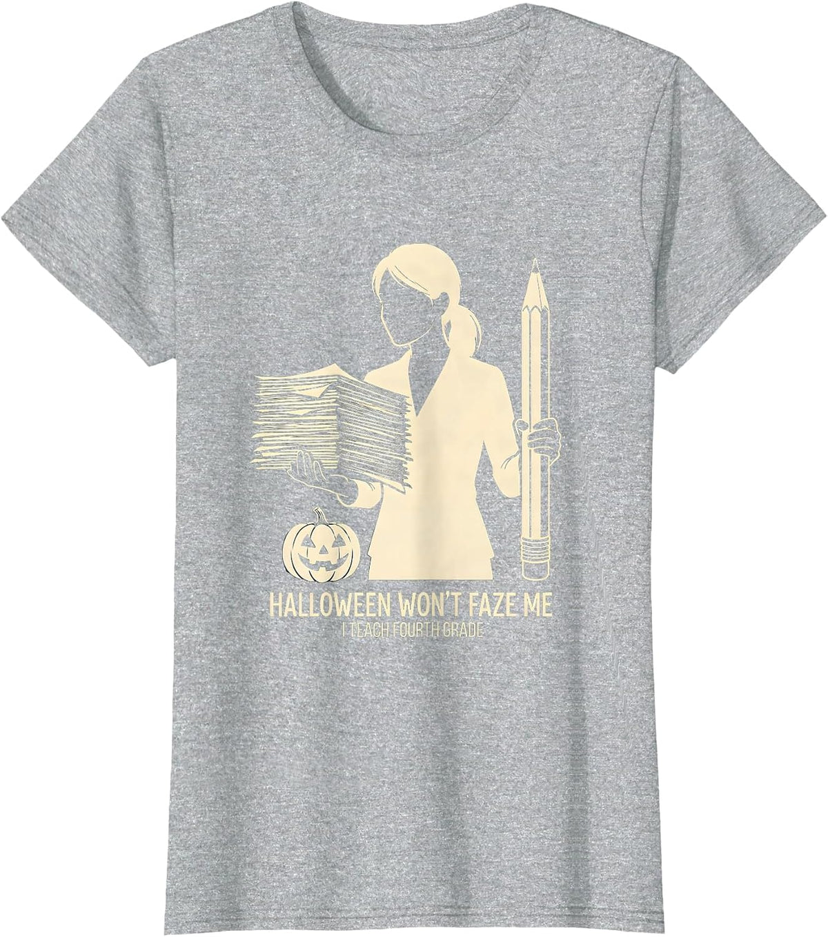 Halloween Won't Faze Me, I Teach Fourth Grade Teacher T-Shirt - Heather Grey