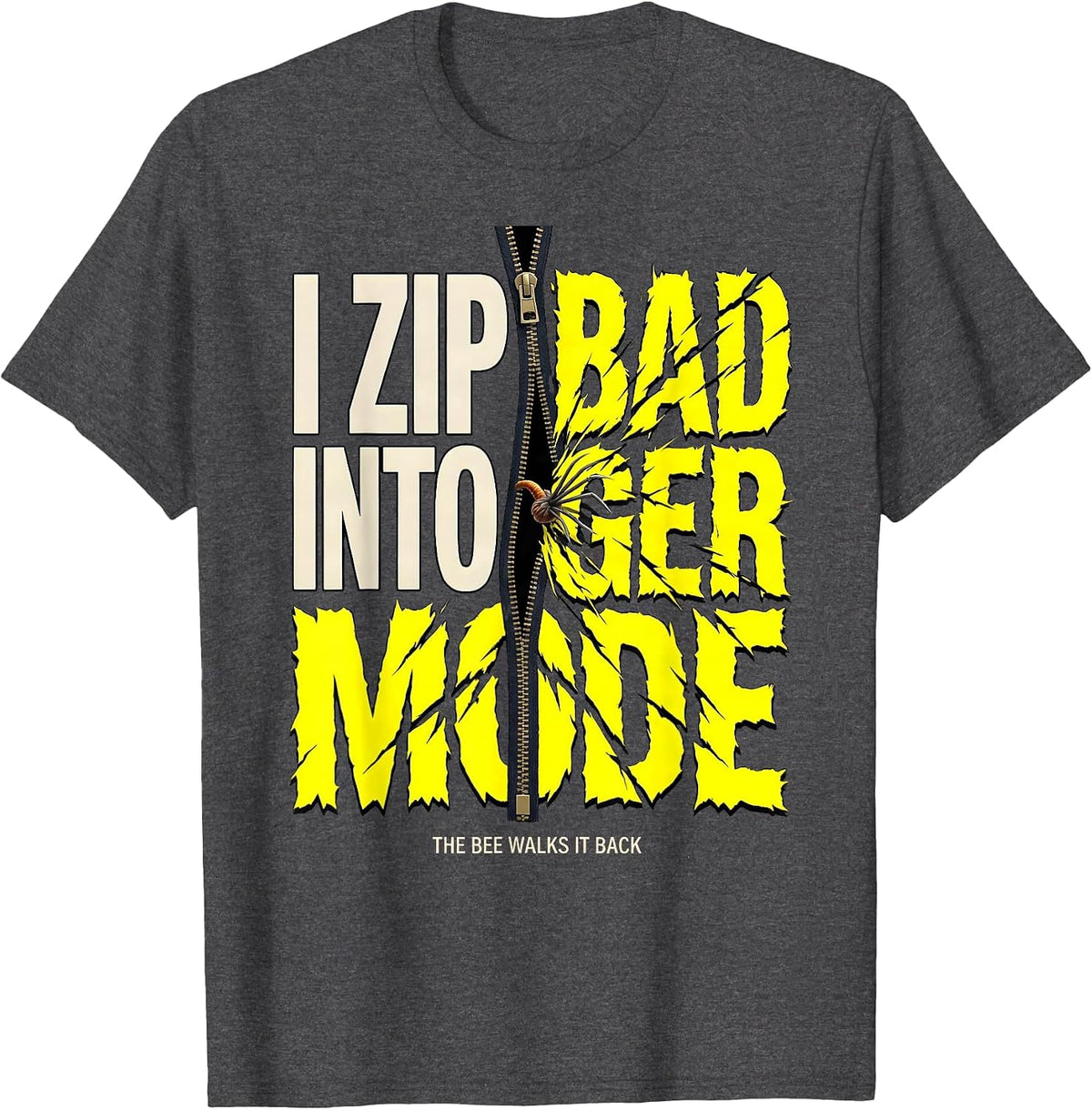 Men's I Zip Into Badger Mode The Bee Walks It Back Funny T-Shirt - Dark Heather Grey