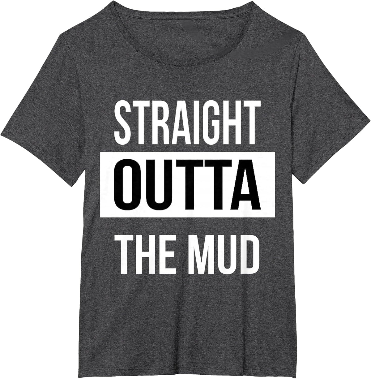 Straight Outta The Mud! Funny Mud Run & 4 Wheel Tshirt T-Shirt - Dark Heather Grey