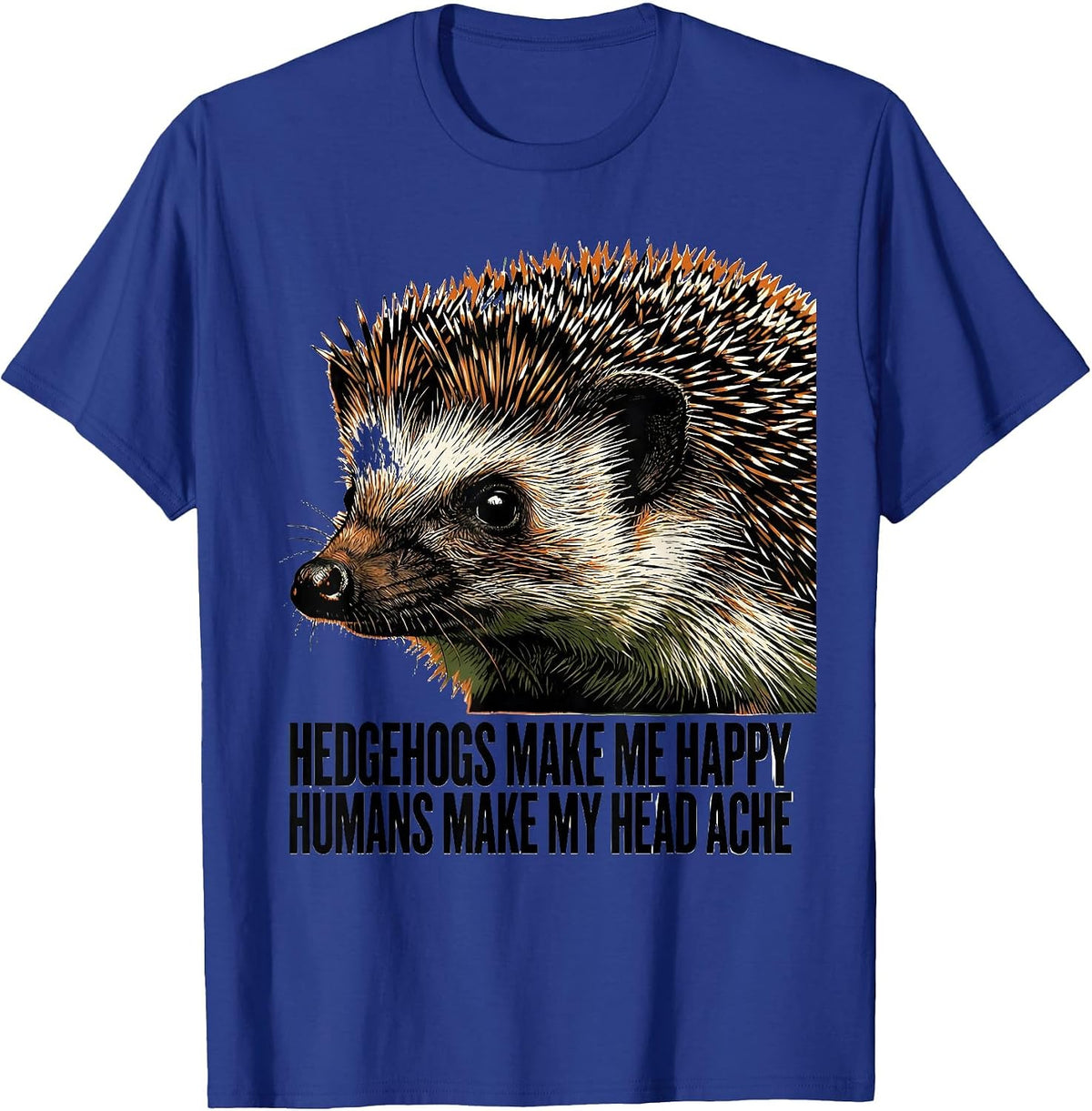 Men's Hedgehogs Make Me Happy Humans Make My Head Ache Funny T-Shirt - Royal Blue