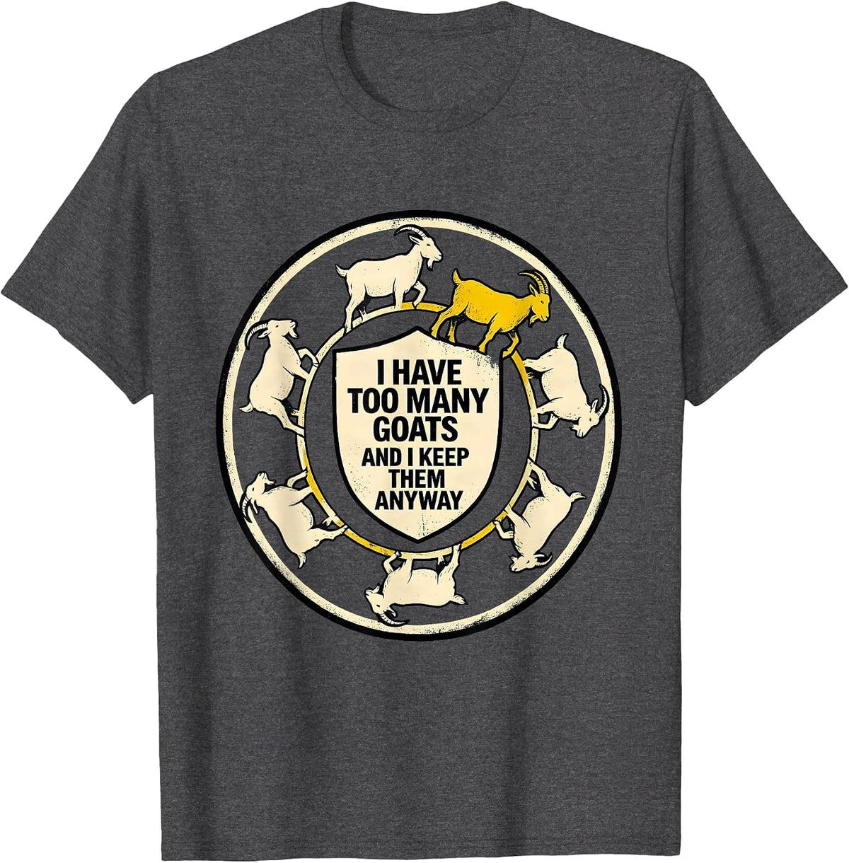 Men's I Have Too Many Goats And I Keep Them Anyway Funny Goat T-Shirt - Dark Heather Grey