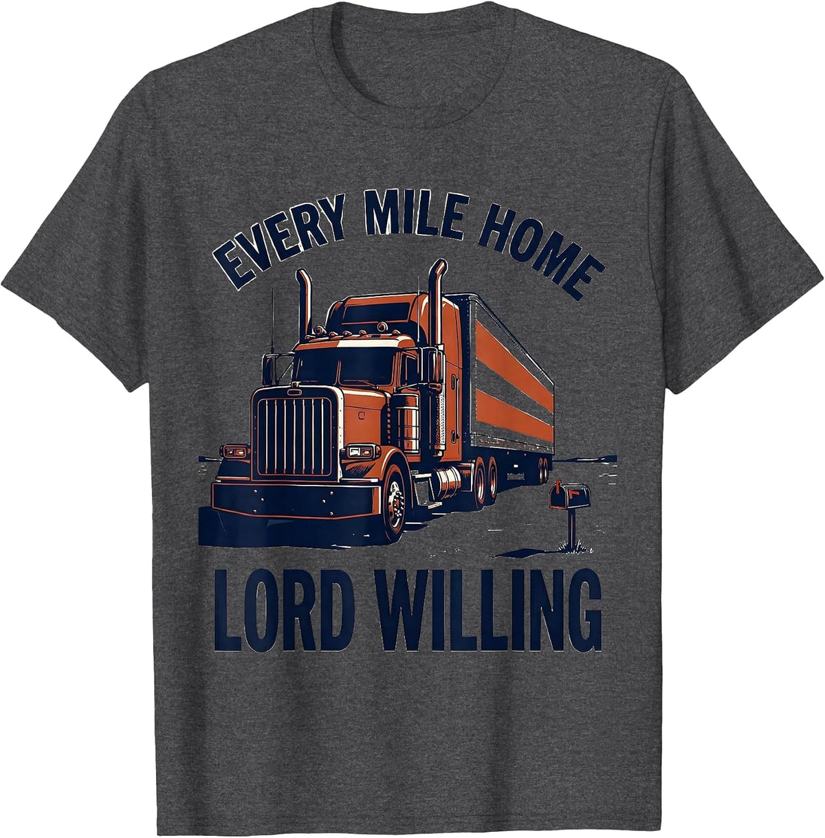 Every Mile Home Lord Willing Patriotic Semi Truck Driver T-Shirt - Dark Heather Grey