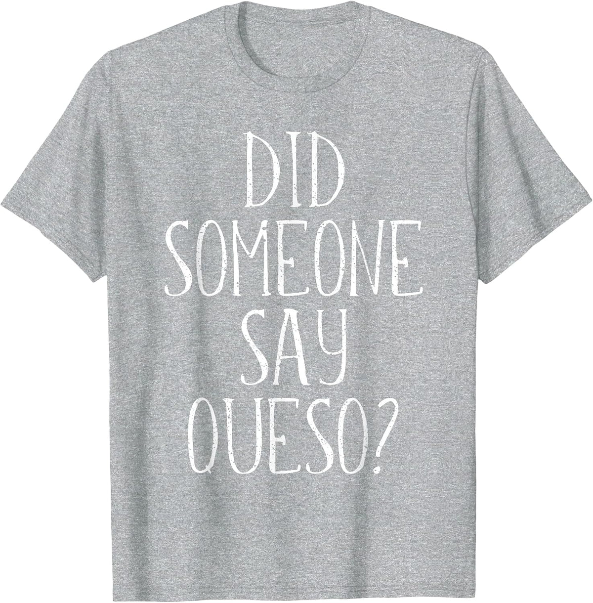 Did Someone Say Queso T-Shirt, Cinco De Mayo Cheese Dip T-Shirt - Heather Grey