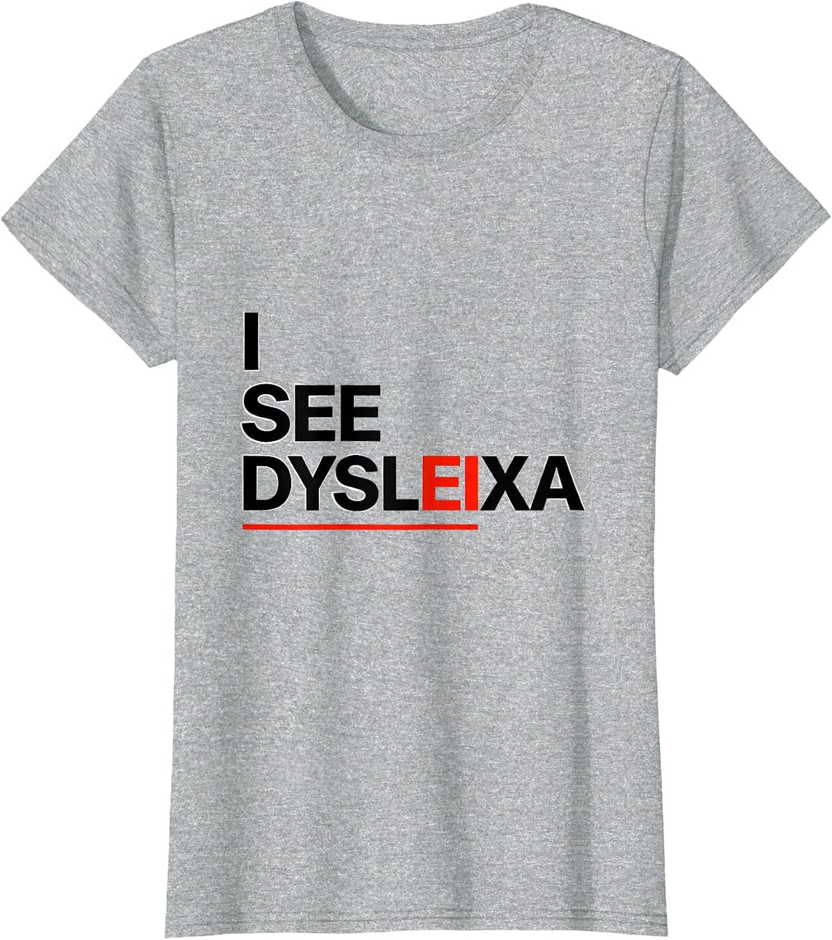 Women's I See Dysleixa Funny Dyslexia Teacher Awareness Month Humor T-Shirt - Heather Grey